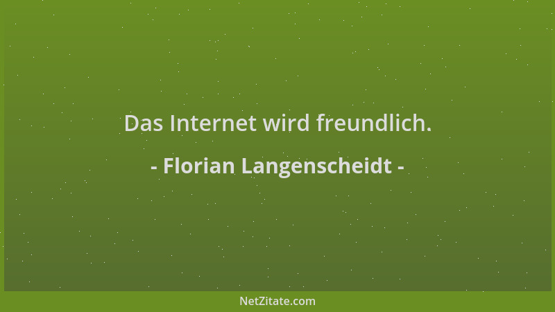 Florian Langenscheidt - Das Internet wird freundlich....