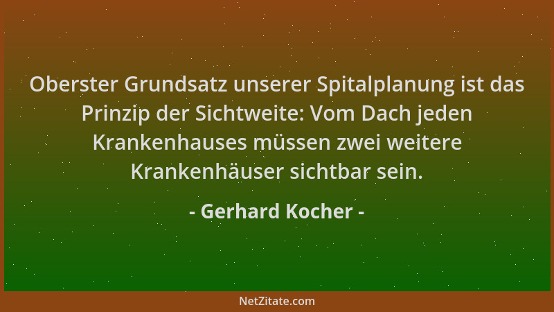 Gerhard Kocher - Oberster Grundsatz unserer Spitalplanung ist das Prinzip der Sichtweite: Vom Dach jeden Krankenhauses müss...