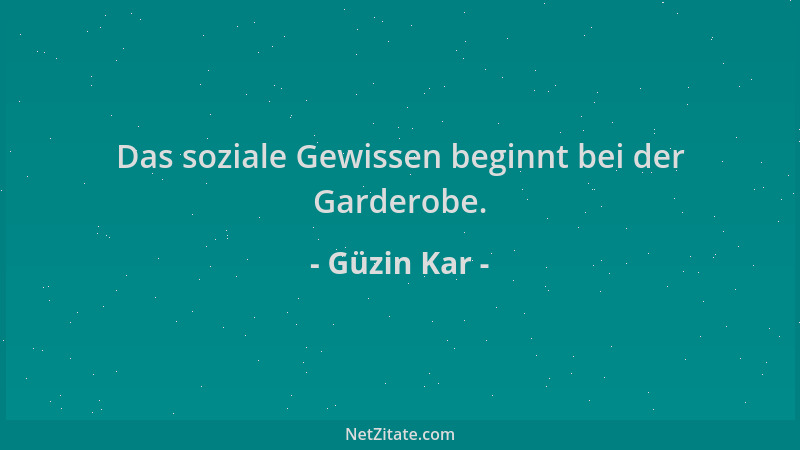 Güzin Kar - Das soziale Gewissen beginnt bei der Garderobe....