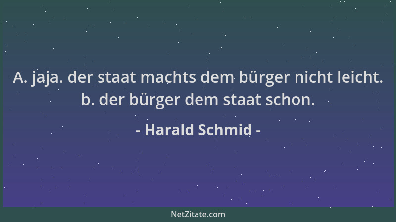 Harald Schmid - A. jaja. der staat machts dem bürger nicht leicht. b. der bürger dem staat schon....