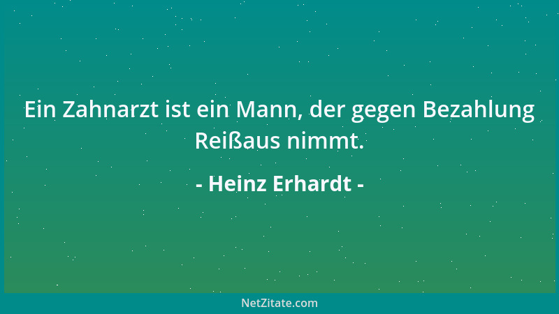 Heinz Erhardt - Ein Zahnarzt ist ein Mann, der gegen Bezahlung Reißaus nimmt....