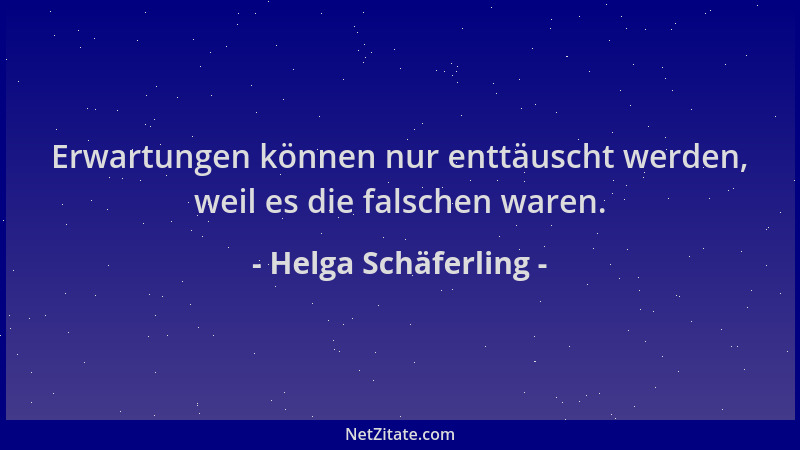 Helga Schäferling - Erwartungen können nur enttäuscht werden, weil es die falschen waren....