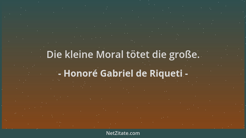 Honoré Gabriel de Riqueti - Die kleine Moral tötet die große....