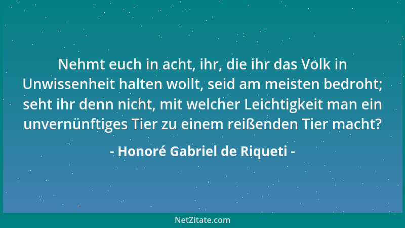 Honoré Gabriel de Riqueti - Nehmt euch in acht, ihr, die ihr das Volk in Unwissenheit halten wollt, seid am meisten bedroht...