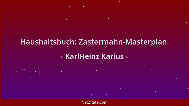 KarlHeinz Karius - Haushaltsbuch: Zastermahn-Masterplan....