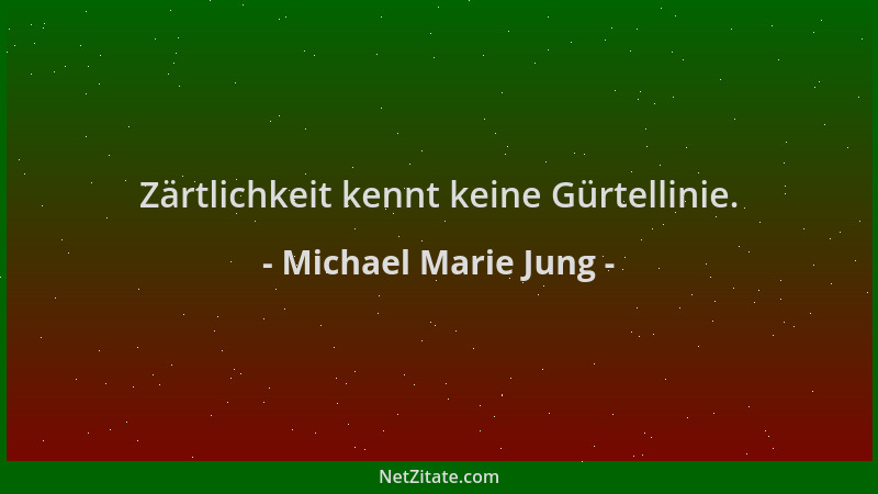 Michael Marie Jung - Zärtlichkeit kennt keine Gürtellinie....