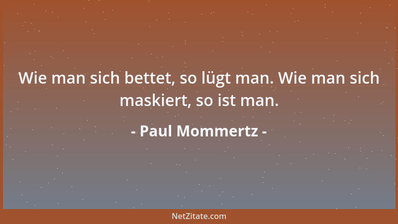 Paul Mommertz - Wie man sich bettet, so lügt man. Wie man sich maskiert, so ist man....