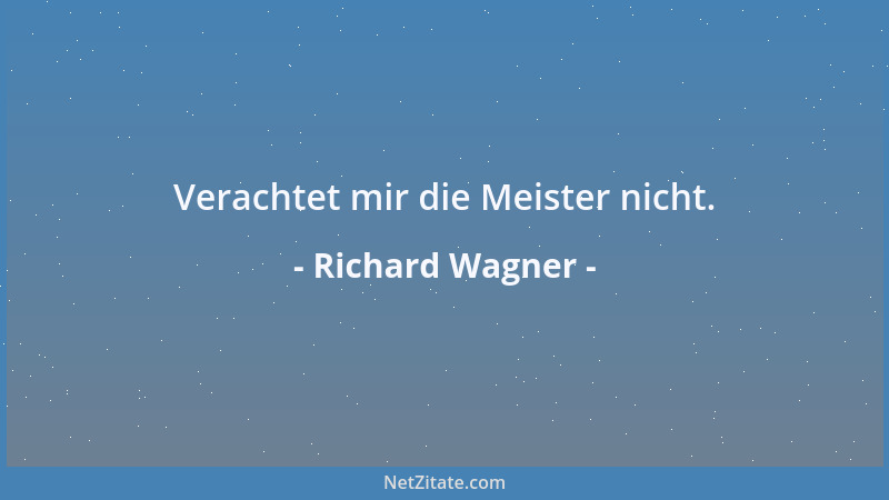 Richard Wagner - Verachtet mir die Meister nicht....