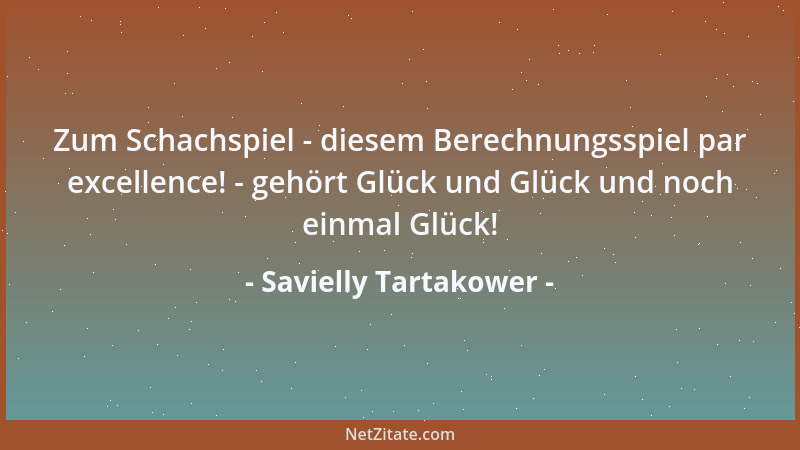Savielly Tartakower - Der zweitbeste Zug ist oft der einzig richtige....