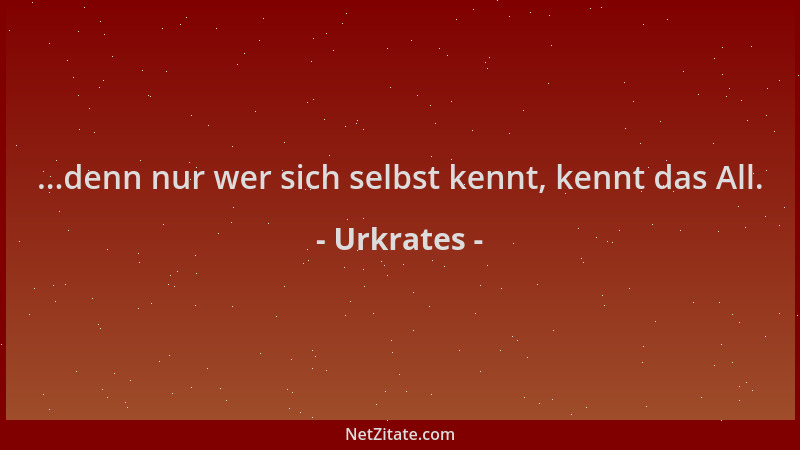 Urkrates - ...denn nur wer sich selbst kennt, kennt das All....