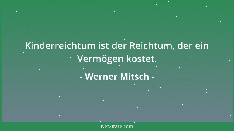 Werner Mitsch - Kinderreichtum ist der Reichtum, der ein Vermögen kostet....