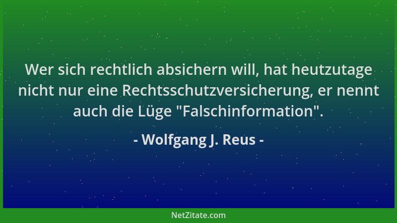 Wolfgang J. Reus - Wer sich rechtlich absichern will, hat heutzutage nicht nur eine Rechtsschutzversicherung, er nennt auch...