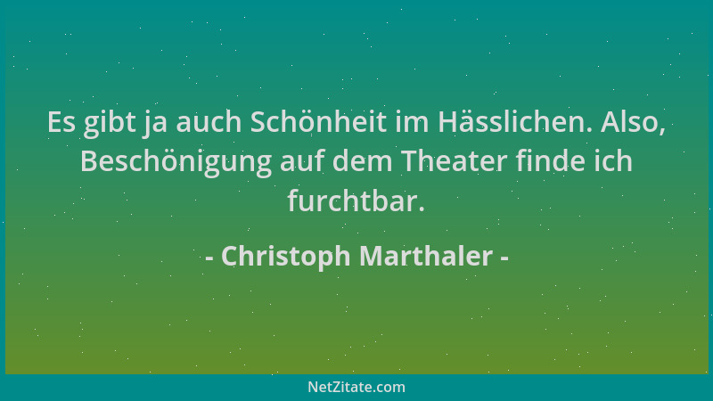 Christoph Marthaler - Es gibt ja auch Schönheit im Hässlichen. Also, Beschönigung auf dem Theater finde ich furchtbar....