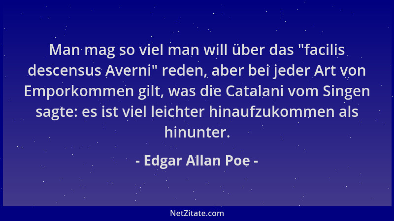 Edgar Allan Poe - Man mag so viel man will über das  "facilis descensus Averni " reden, aber bei jeder Art von Emporkommen gi...