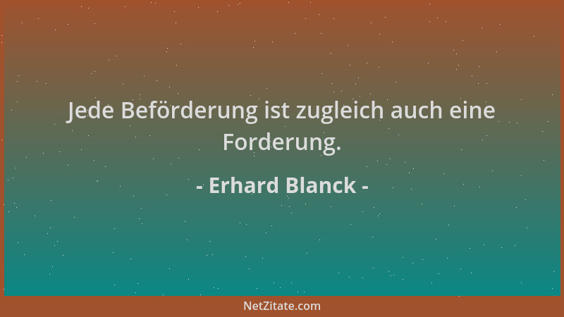 Erhard Blanck - Jede Beförderung ist zugleich auch eine Forderung....