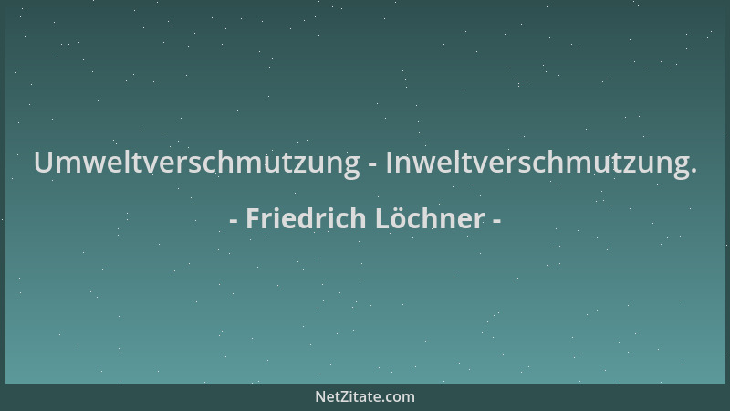 Friedrich Löchner - Umweltverschmutzung - Inweltverschmutzung....