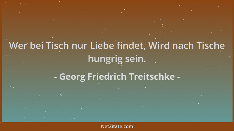 Georg Friedrich Treitschke - Wer bei Tisch nur Liebe findet, Wird nach Tische hungrig sein....