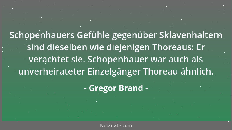 Gregor Brand - Schopenhauers Gefühle gegenüber Sklavenhaltern sind dieselben wie diejenigen Thoreaus: Er verachtet sie. Sch...