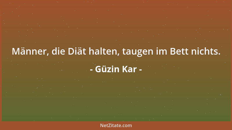 Güzin Kar - Männer, die Diät halten, taugen im Bett nichts....
