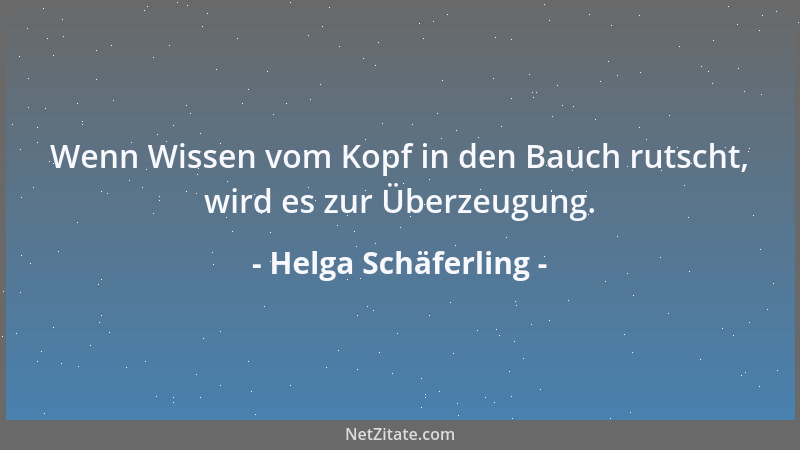 Helga Schäferling - Wenn Wissen vom Kopf in den Bauch rutscht, wird es zur Überzeugung....