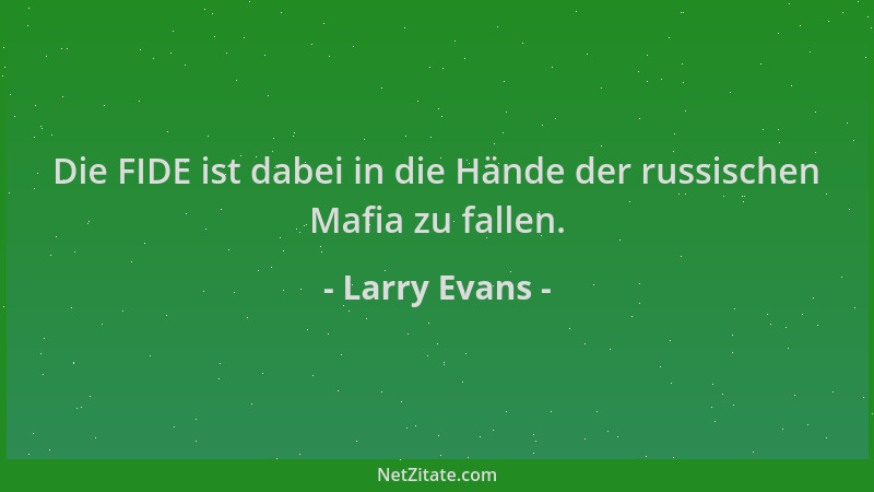 Larry Evans - Die FIDE ist dabei in die Hände der russischen Mafia zu fallen....