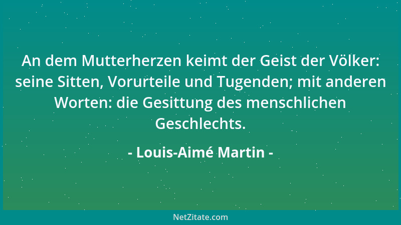 Louis-Aimé Martin - An dem Mutterherzen keimt der Geist der Völker: seine Sitten, Vorurteile und Tugenden; mit anderen Wort...
