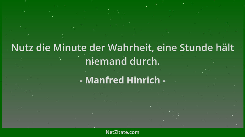 Manfred Hinrich - Nutz die Minute der Wahrheit, eine Stunde hält niemand durch....