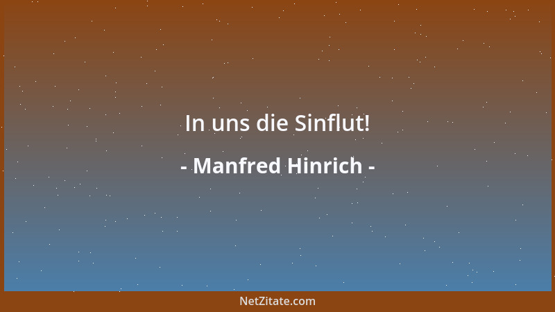 Manfred Hinrich - In uns die Sinflut!...