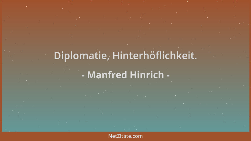 Manfred Hinrich - Diplomatie, Hinterhöflichkeit....