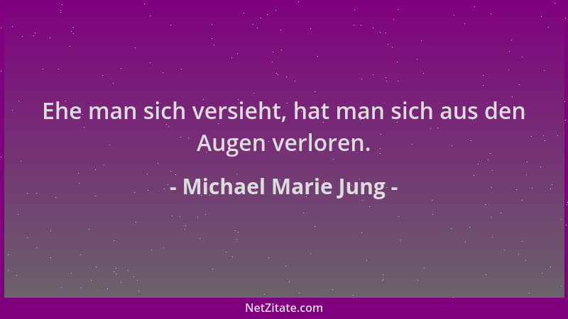 Michael Marie Jung - Ehe man sich versieht, hat man sich aus den Augen verloren....