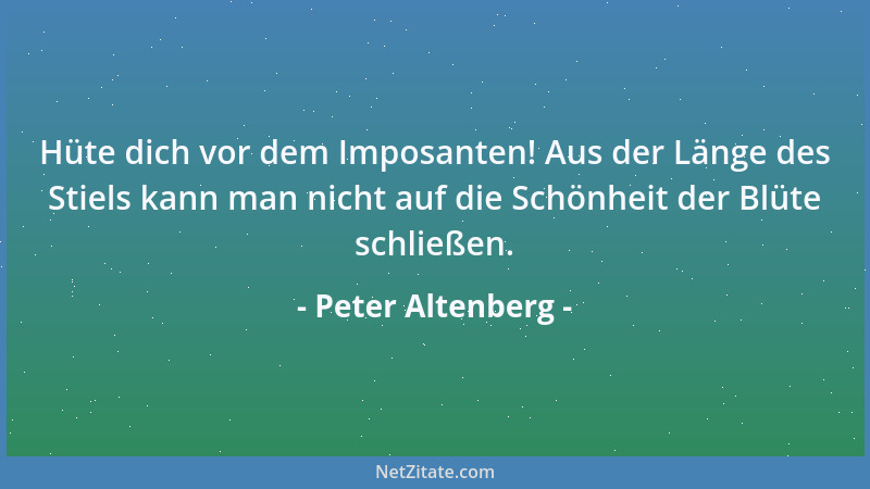 Peter Altenberg - Takt ist, es immer instinktiv zu spüren, was die anderen noch von einem ertragen....