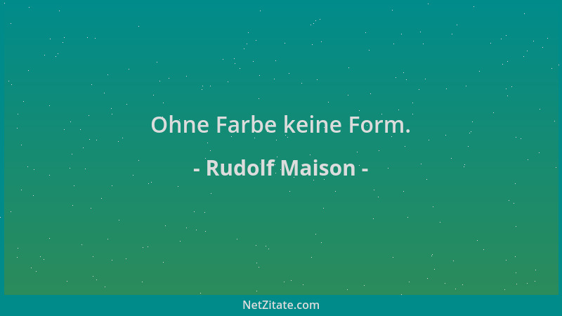 Rudolf Maison - Ohne Farbe keine Form....