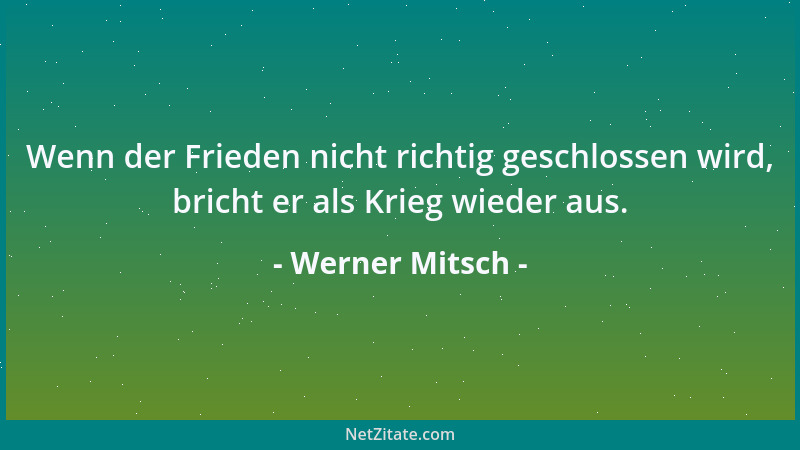 Werner Mitsch - Wenn der Frieden nicht richtig geschlossen wird, bricht er als Krieg wieder aus....