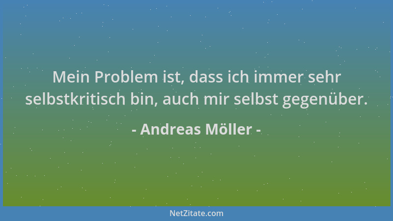 Andreas Möller - Mein Problem ist, dass ich immer sehr selbstkritisch bin, auch mir selbst gegenüber....