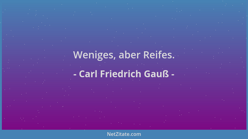 Carl Friedrich Gauß - Weniges, aber Reifes....