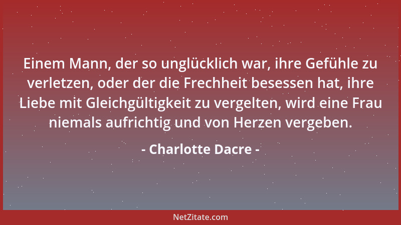 Charlotte Dacre - Einem Mann, der so unglücklich war, ihre Gefühle zu verletzen, oder der die Frechheit besessen hat, ihre...