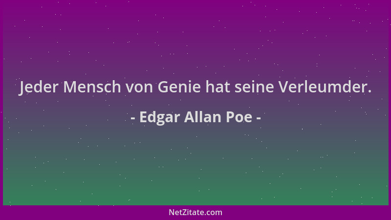 Edgar Allan Poe - Jeder Mensch von Genie hat seine Verleumder....