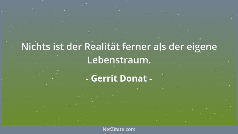 Gerrit Donat - Nichts ist der Realität ferner als der eigene Lebenstraum....