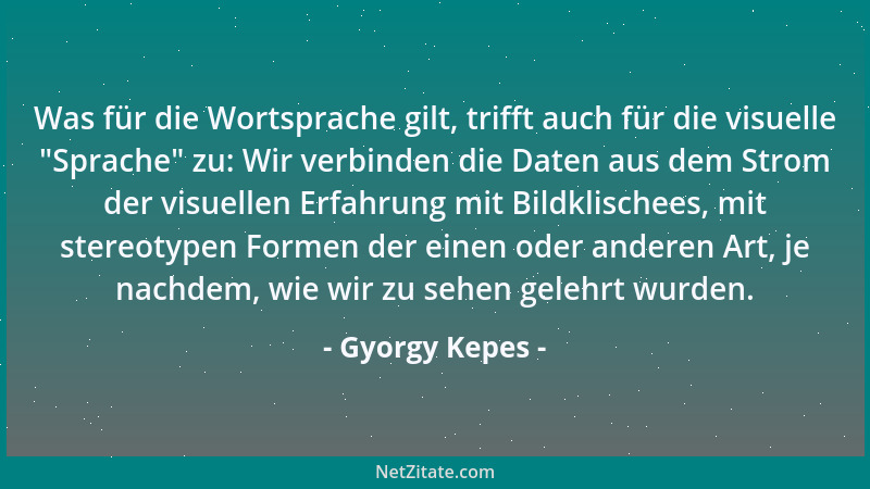Gyorgy Kepes - Was für die Wortsprache gilt, trifft auch für die visuelle  "Sprache " zu: Wir verbinden die Daten aus dem Str...
