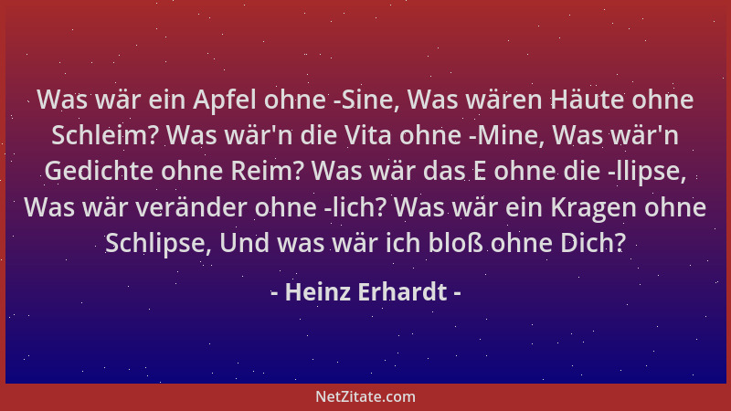 Heinz Erhardt - Was wär ein Apfel ohne -Sine, Was wären Häute ohne Schleim? Was wär 'n die Vita ohne -Mine, Was wär 'n Gedich...