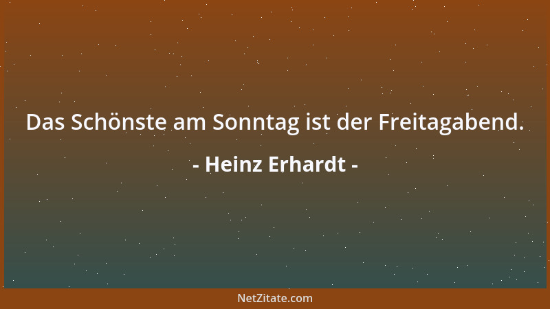 Heinz Erhardt - Das Schönste am Sonntag ist der Freitagabend....
