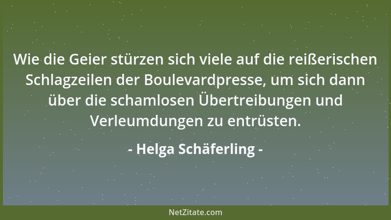 Helga Schäferling - Wie die Geier stürzen sich viele auf die reißerischen Schlagzeilen der Boulevardpresse, um sich dann üb...