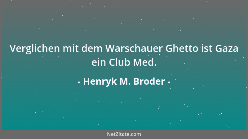 Henryk M. Broder - Verglichen mit dem Warschauer Ghetto ist Gaza ein Club Med....
