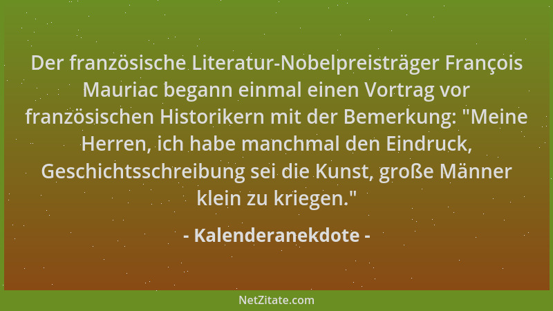 Kalenderanekdote - Der französische Literatur-Nobelpreisträger François Mauriac begann einmal einen Vortrag vor französisch...