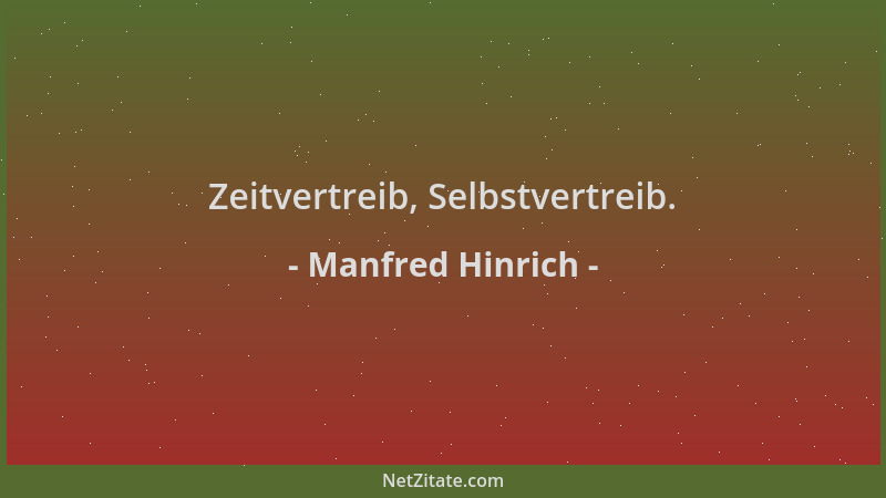 Manfred Hinrich - Zeitvertreib, Selbstvertreib....