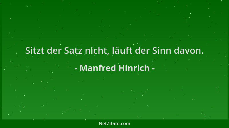 Manfred Hinrich - Sitzt der Satz nicht, läuft der Sinn davon....