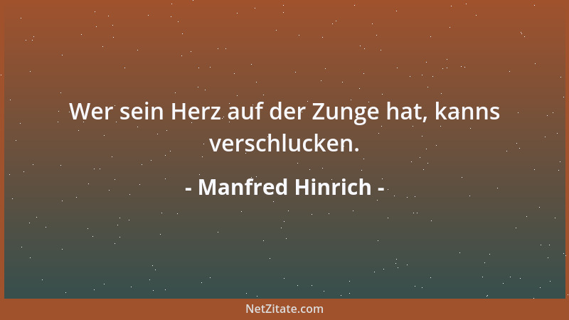 Manfred Hinrich - Wer sein Herz auf der Zunge hat, kanns verschlucken....