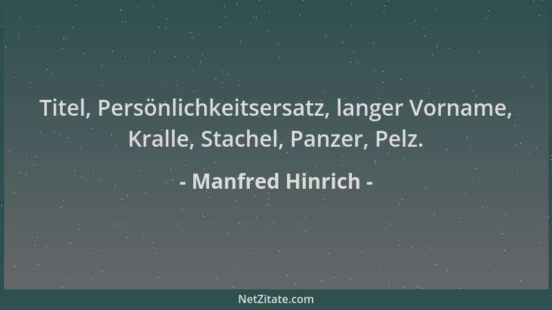 Manfred Hinrich - Titel, Persönlichkeitsersatz, langer Vorname, Kralle, Stachel, Panzer, Pelz....