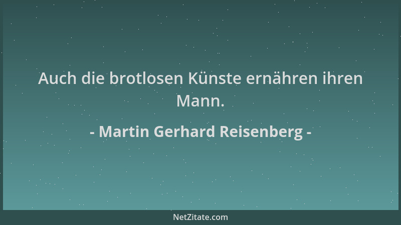 Martin Gerhard Reisenberg - Auch die brotlosen Künste ernähren ihren Mann....