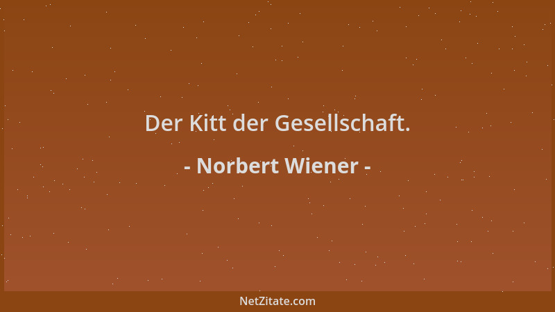 Norbert Wiener - Der Kitt der Gesellschaft....